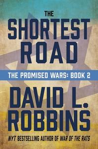 The Shortest Road: The Promised Wars: Book Two di David L. Robbins edito da POST HILL PR