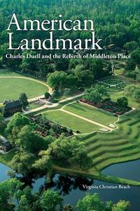 American Landmark: Charles Duell and the Rebirth of Middleton Place di Virginia Christian Beach edito da EVENING POST BOOKS