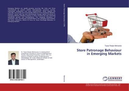 Store Patronage Behaviour in Emerging Markets di Tapas Ranjan Moharana edito da LAP Lambert Academic Publishing