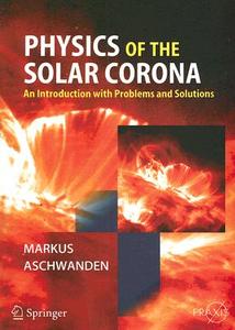 Physics of the Solar Corona di Markus Aschwanden edito da Springer Berlin Heidelberg