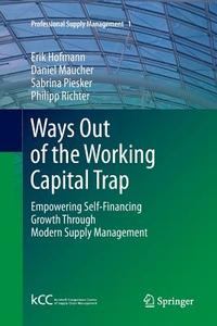 Ways Out of the Working Capital Trap di Erik Hofmann, Daniel Maucher, Sabrina Piesker, Philipp Richter edito da Springer Berlin Heidelberg