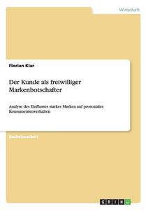 Der Kunde als freiwilliger Markenbotschafter di Florian Klar edito da GRIN Publishing