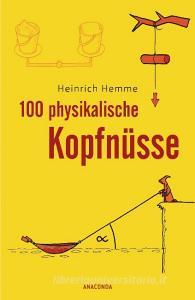 100 physikalische Kopfnüsse di Heinrich Hemme edito da Anaconda Verlag
