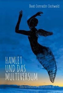 Hamlet und das Multiversum di Beat Conradin Oschwald edito da Books on Demand