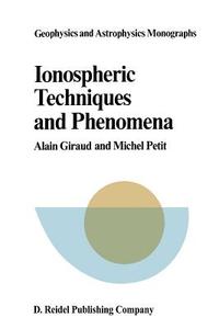 Ionospheric Techniques and Phenomena di A. Giraud, M. Petit edito da Springer Netherlands