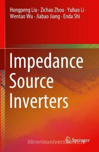 Impedance Source Inverters di Hongpeng Liu, Zichao Zhou, Enda Shi, Wentao Wu, Jiabao Jiang, Yuhao Li edito da Springer Singapore