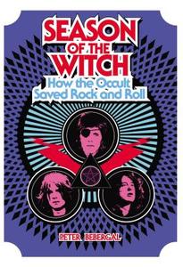 Season of the Witch: How the Occult Saved Rock and Roll di Peter Bebergal edito da TARCHER JEREMY PUBL