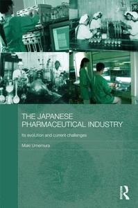 The Japanese Pharmaceutical Industry di Maki Umemura edito da Routledge