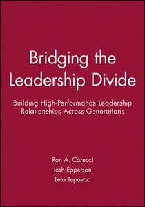 Bridging the Leadership Divide: Building High-Performance Leadership Relationships Across Generations di Ron A. Carucci, Josh Epperson, Lela Tepavac edito da Pfeiffer & Company