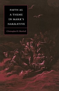 Faith as a Theme in Mark's Narrative di Christopher D. Marshall edito da Cambridge University Press
