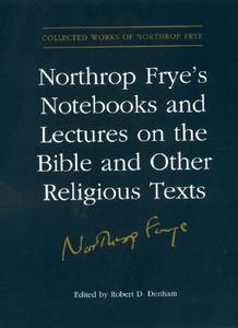 Northrop Frye's Notebooks and Lectures on the Bible and Other Religious Texts di Estate of Northrop Frye, Northrop Frye edito da University of Toronto Press