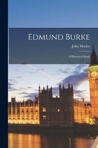 Edmund Burke: a Historical Study di John Morley edito da LIGHTNING SOURCE INC
