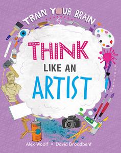 Think Like an Artist di Alex Woolf edito da CRABTREE PUB
