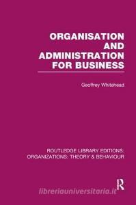 Organisation and Administration for Business di Geoffrey Whitehead edito da Taylor & Francis Ltd