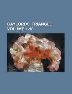 Gaylords' Triangle Volume 1-10 di Anonymous edito da Rarebooksclub.com