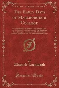 The Early Days Of Marlborough College di Edward Lockwood edito da Forgotten Books