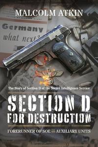 Section D For Destruction di Malcolm Atkin edito da Pen & Sword Books Ltd