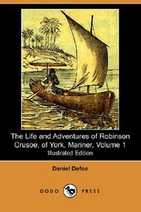 The Life and Adventures of Robinson Crusoe, of York, Mariner, Volume 1 (1812) (Illustrated Edition) (Dodo Press) di Daniel Defoe edito da DODO PR