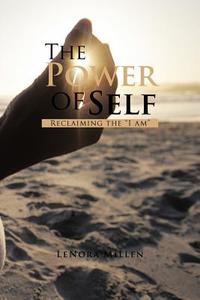 The Power of Self: Reclaiming the I Am di Lenora Millen edito da AUTHORHOUSE