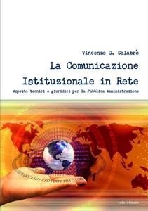 La Comunicazione Istituzionale in Rete di Vincenzo G. Calabro' edito da Lulu.com