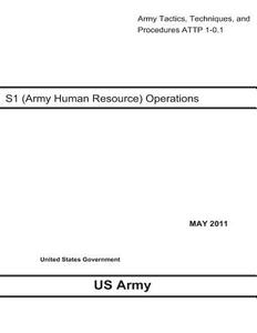 Army Tactics, Techniques, and Procedures Attp 1-0.1 S-1 (Army Human Resource) Operations May 2011 di United States Government Us Army edito da Createspace