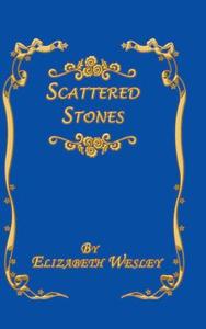 Scattered Stones di Elizabeth Wesley edito da AuthorHouse