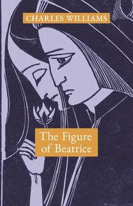 The Figure of Beatrice di Charles Williams edito da Angelico Press