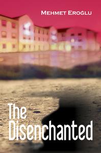 The Disenchanted di Mehmet Eroglu edito da Milet Publishing