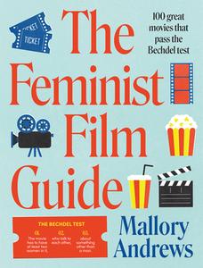 The Feminist Film Guide: 100 Great Films to See (That Also Pass the Bechdel Test) di Mallory Andrews edito da SMITH STREET BOOKS