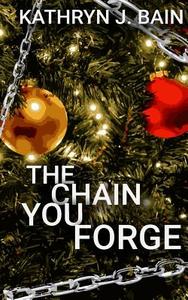 The Chain You Forge di Kathryn J. Bain edito da Createspace Independent Publishing Platform