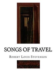 Songs of Travel: And Other Verses di Robert Louis Stevenson edito da Createspace Independent Publishing Platform