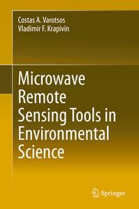 Microwave Remote Sensing Tools in Environmental Science di Vladimir F. Krapivin, Costas A. Varotsos edito da Springer International Publishing