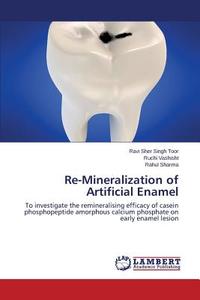 Re-Mineralization of Artificial Enamel di Ravi Sher Singh Toor, Ruchi Vashisht, Rahul Sharma edito da LAP Lambert Academic Publishing