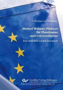 Michael Walzers Plädoyer für Pluralismus und Universalismus. Eine Reflexion auf den Europarat di Valentina von Tulechov edito da Cuvillier