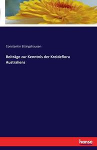 Beiträge zur Kenntnis der Kreideflora Australiens di Constantin Ettingshausen edito da hansebooks