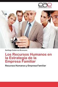 Los Recursos Humanos en la Estrategia de la Empresa Familiar di Santiago Gutiérrez-Broncano edito da EAE