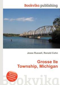 Grosse Ile Township, Michigan edito da Book On Demand Ltd.