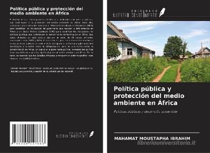 Política pública y protección del medio ambiente en África di Mahamat Moustapha Ibrahim edito da Ediciones Nuestro Conocimiento