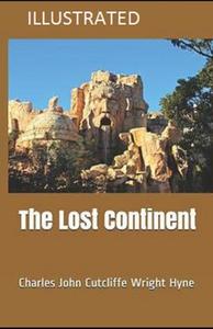 The Lost Continent Illustrated di Wright Hyne Charles John Cutcliffe Wright Hyne edito da Independently Published