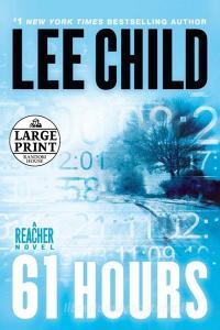 61 Hours: A Jack Reacher Novel di Lee Child edito da RANDOM HOUSE LARGE PRINT