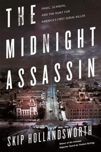 The Midnight Assassin di Skip Hollandsworth edito da Henry Holt & Company Inc