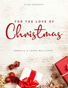 For the Love of Christmas: Advanced Intermediate Arrangements for Piano di Rebecca Belliston edito da LIGHTNING SOURCE INC