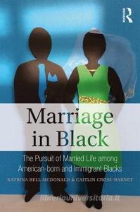 Marriage in Black di Katrina Bell McDonald, Caitlin Cross-Barnet edito da Taylor & Francis Ltd
