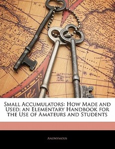 How Made And Used; An Elementary Handbook For The Use Of Amateurs And Students di Anonymous edito da Nabu Press