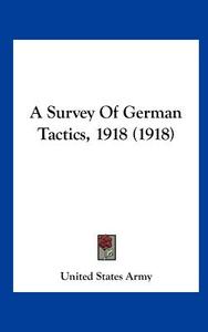 A Survey of German Tactics, 1918 (1918) di United States Army edito da Kessinger Publishing