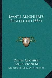 Dante Alighieri's Fegefeuer (1884) di Dante Alighieri, Julius Francke edito da Kessinger Publishing