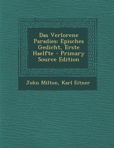 Das Verlorene Paradies: Episches Gedicht, Erste Haelfte di John Milton, Karl Eitner edito da Nabu Press