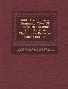 Bible Teachings: A Summary View of Christian Doctrine and Christian Character di Joseph Stump edito da Nabu Press