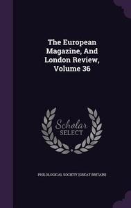 The European Magazine, And London Review, Volume 36 edito da Palala Press