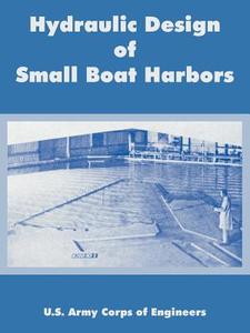 Hydraulic Design of Small Boat Harbors di U. S. Army Corps of Engineers edito da INTL LAW & TAXATION PUBL
